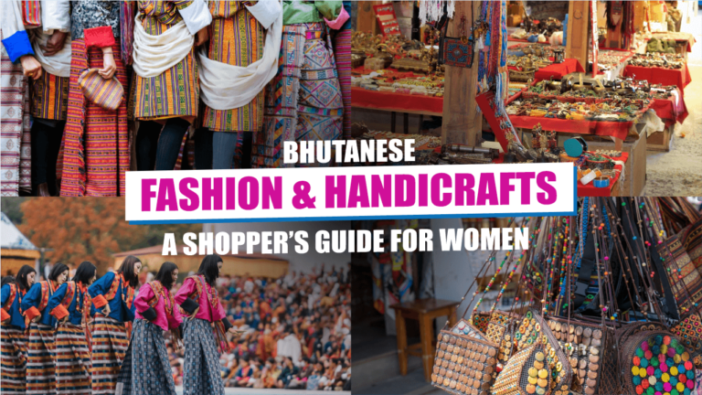 Read more about the article Bhutanese Fashion & Handicrafts: A Shopper’s Guide for Women